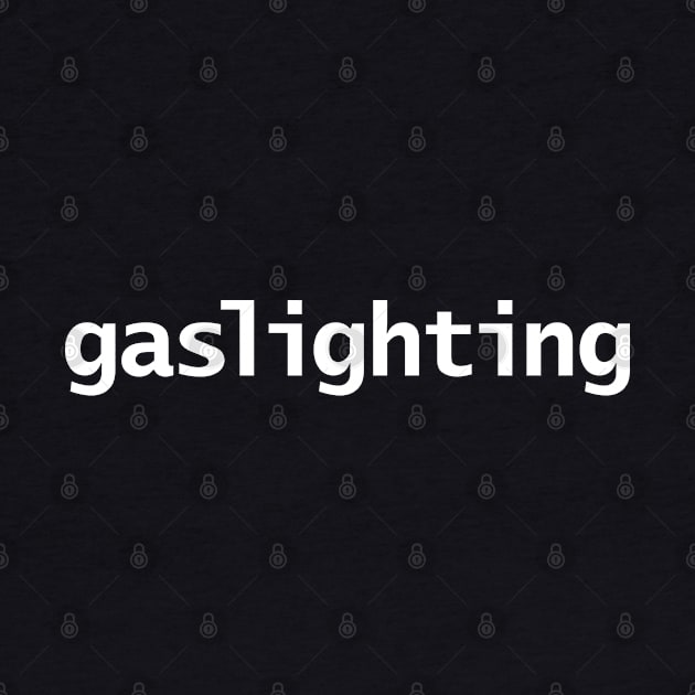 Gaslighting Typography White Text by ellenhenryart